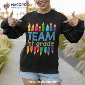 team first grade back to school 1st teacher student shirt sweatshirt