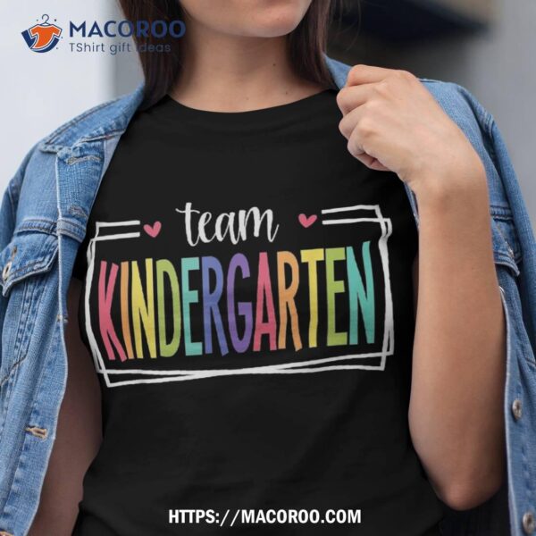 Team Kindergarten First Day Of School Welcome Back To Shirt