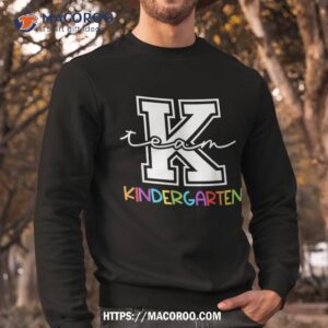 team kindergarten team k eletary teacher back to school shirt sweatshirt