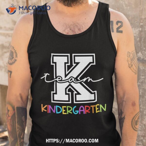 Team Kindergarten Team K Eletary Teacher Back To School Shirt