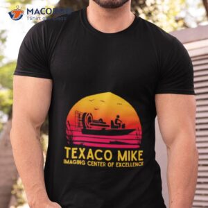 texaco mike imaging center of excellence shirt tshirt