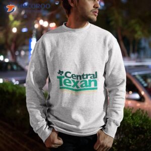 texashumor central texan shirt sweatshirt