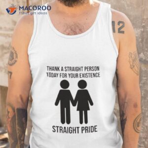 thank a straight person today for your existence straight pride shirt tank top