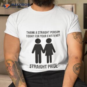 thank a straight person today for your existence straight pride shirt tshirt