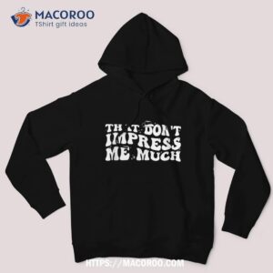 that don t impress me much country music for shirt hoodie 2