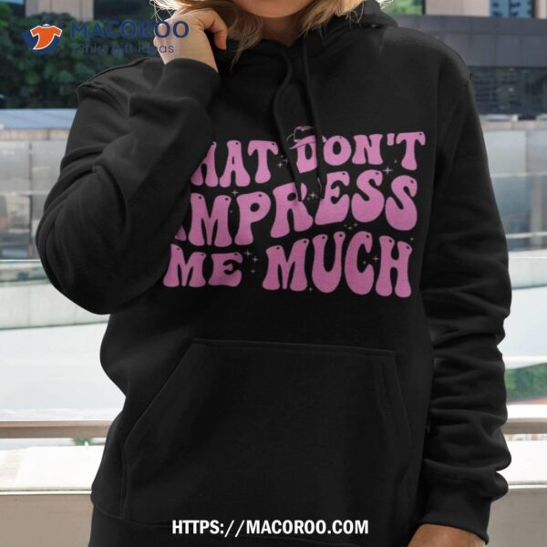 That Don’t Impress Me Much Country Music For  Shirt