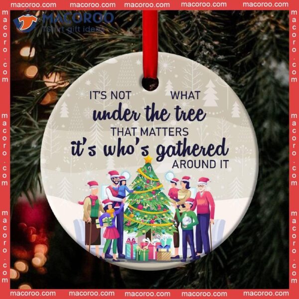 That Matters Who Is Gathered Around The Christmas Tree Ceramic Ornament