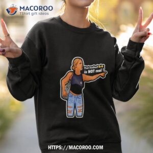 that motherf is not real shirt sweatshirt 2