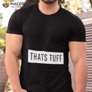 That’s Tuff Shirt