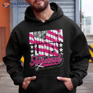 the acclaimed america loves the acclaimed shirt hoodie