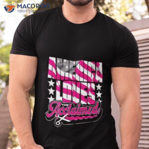the acclaimed america loves the acclaimed shirt tshirt