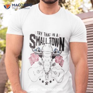 The Aldean Team Try That In A Small Town Shirt
