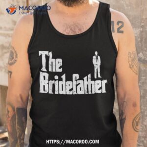 the bridefather father of bride dad wedding rehearsal dinner shirt tank top