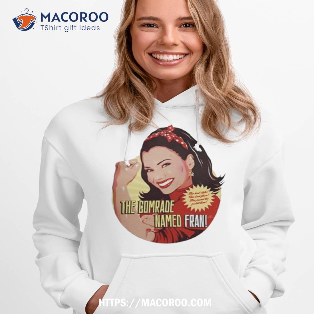 The Comrade Named Fran Shirt The Comrade Named Fran Shirt