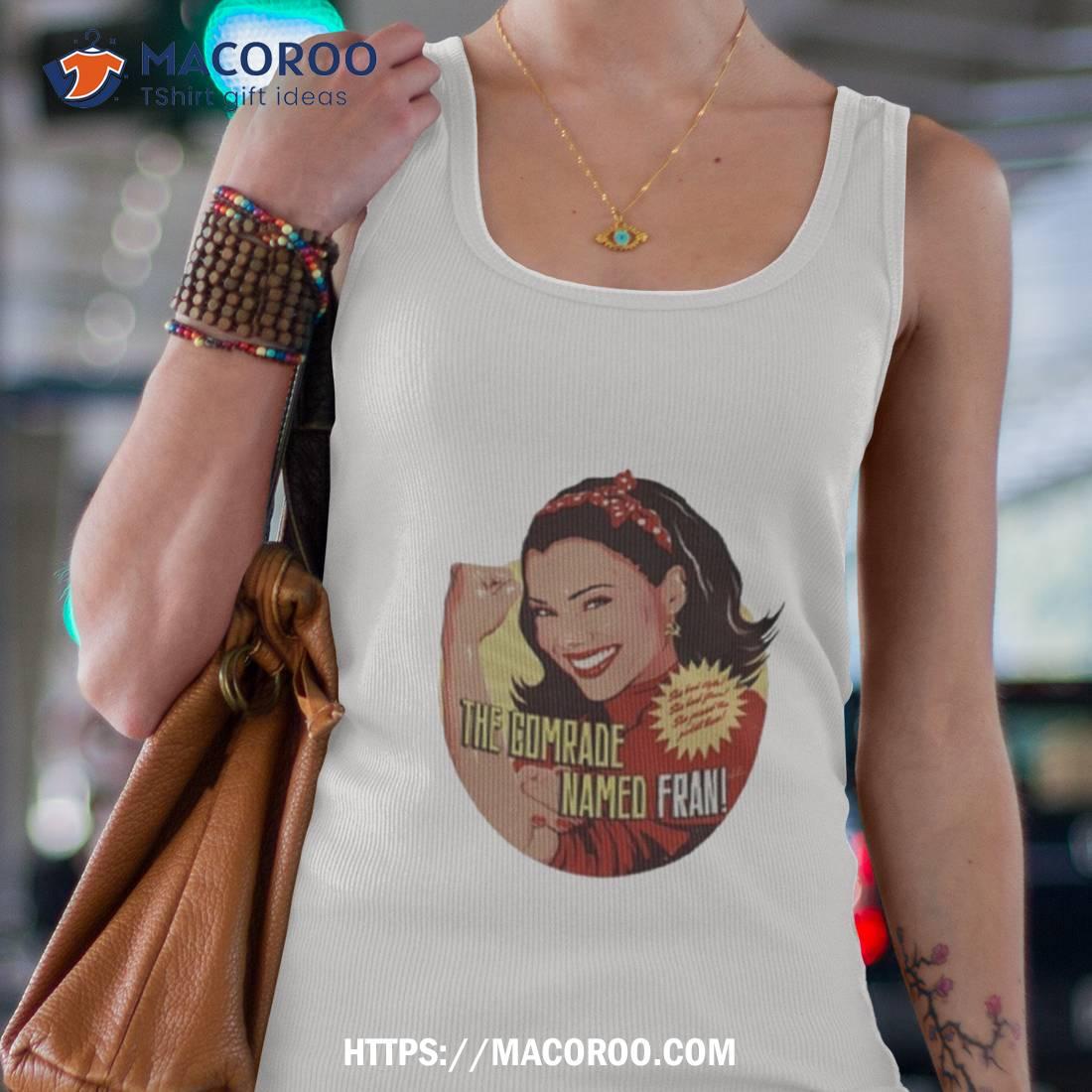 The Comrade Named Fran Shirt The Comrade Named Fran Shirt