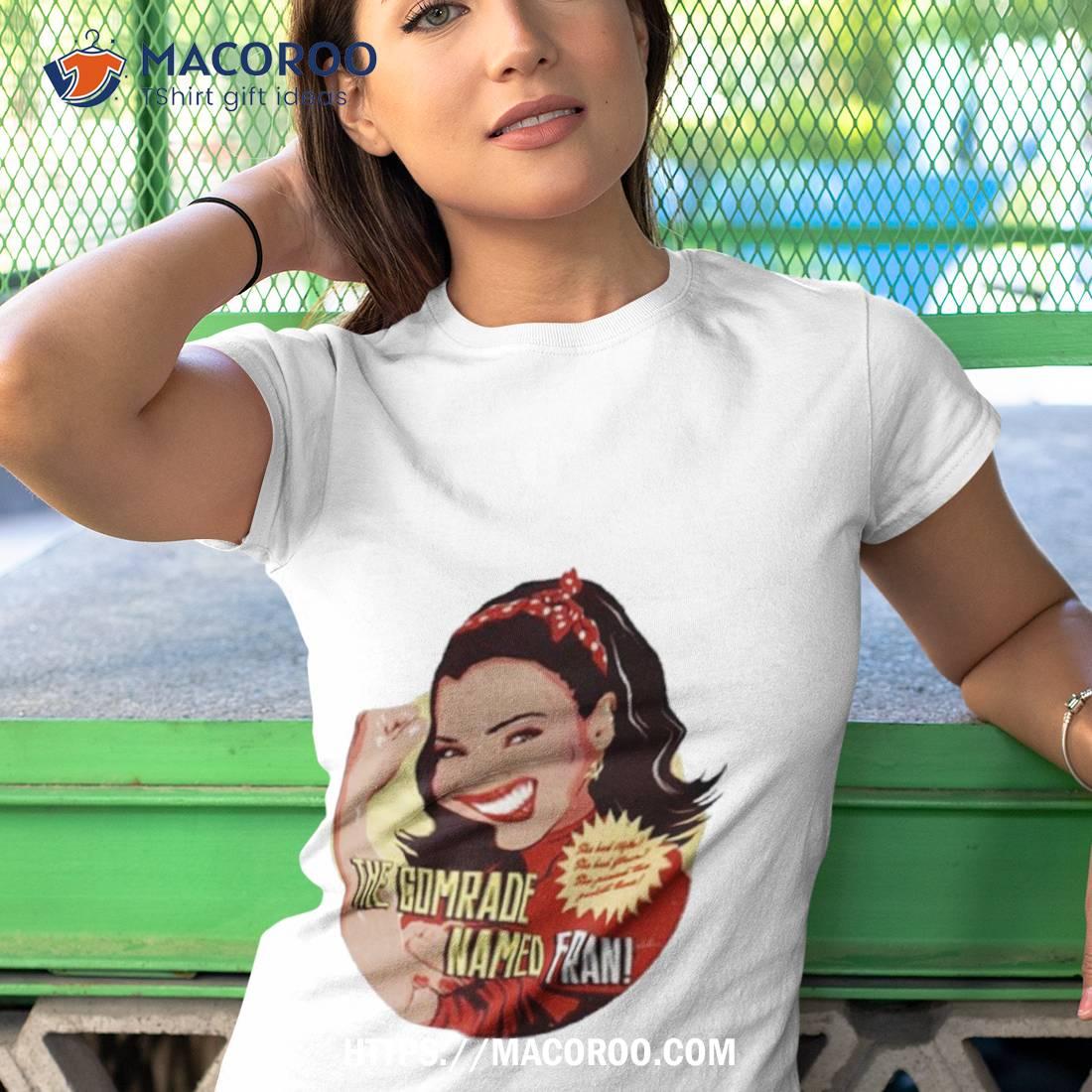 The Comrade Named Fran Shirt The Comrade Named Fran Shirt