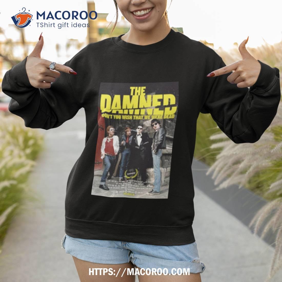 The Damned Dont You Wish That We Were Dead Shirt The Damned Dont You Wish That We Were Dead Shirt