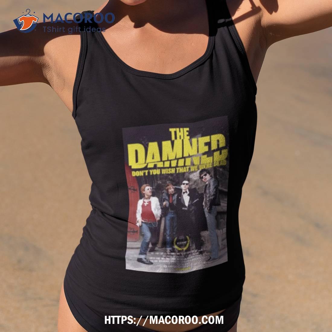 The Damned Dont You Wish That We Were Dead Shirt The Damned Dont You Wish That We Were Dead Shirt