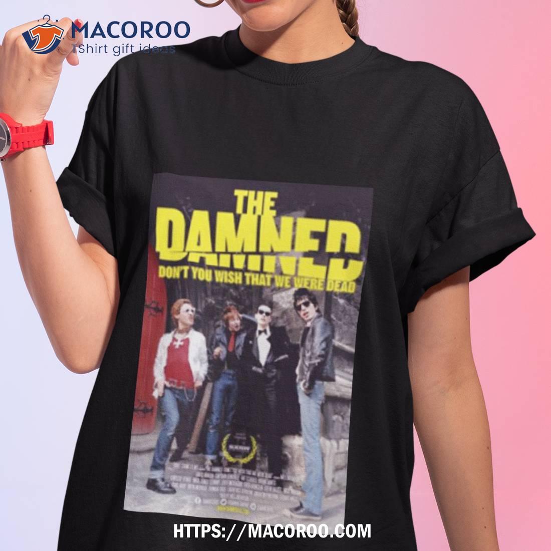 The Damned Dont You Wish That We Were Dead Shirt The Damned Dont You Wish That We Were Dead Shirt