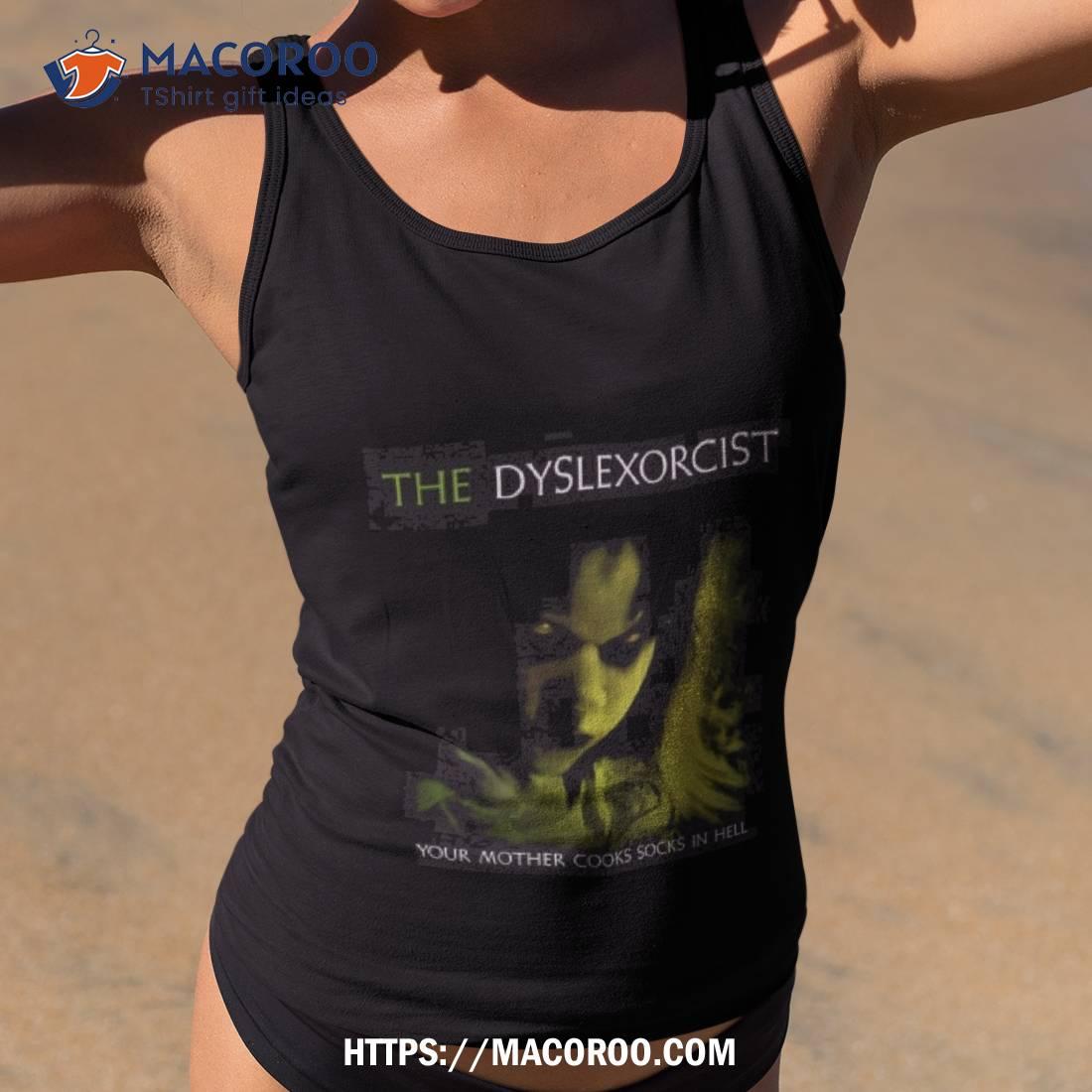 The Dyslexorcist Shirt The Dyslexorcist Shirt