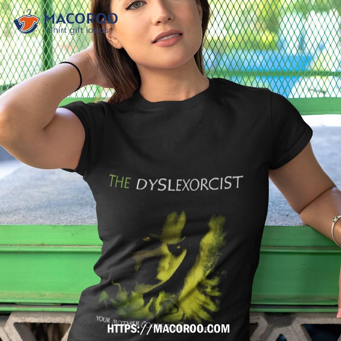 The Dyslexorcist Shirt The Dyslexorcist Shirt