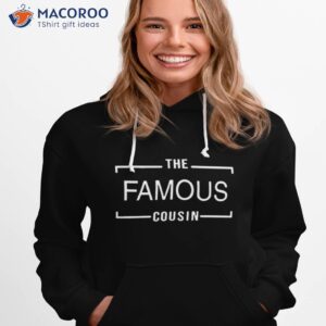 the famous cousin shirt hoodie 1
