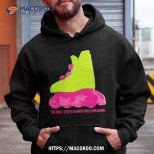 the first step is always rollerblading 2023 shirt hoodie