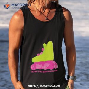 the first step is always rollerblading 2023 shirt tank top