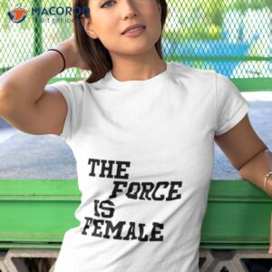 the force is female shirt 2 tshirt 1