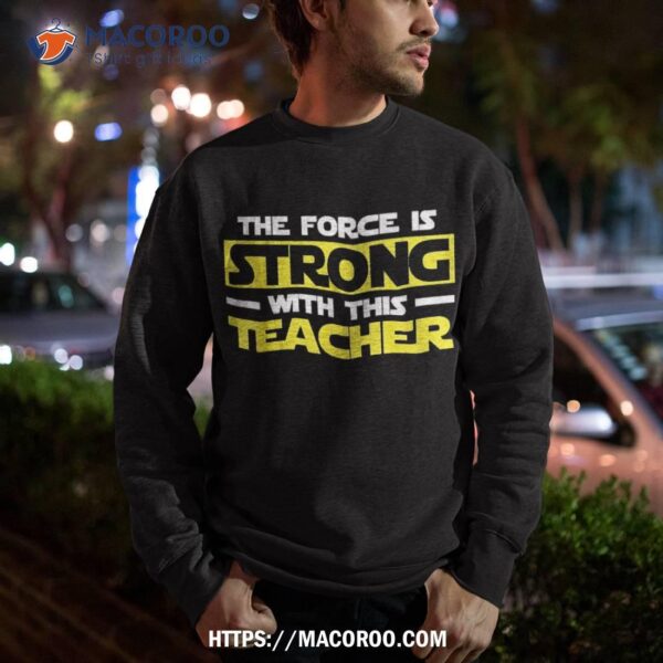 The Force Is Strong With This My Teacher Shirt