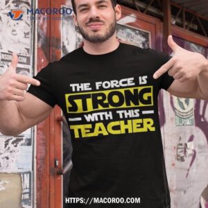 The Force Is Strong With This My Teacher Shirt