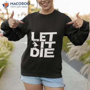 the game let it die shirt sweatshirt 1