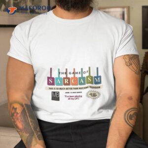 The Game Of Sarcasm This Is Much Better Than Watching Television Shirt