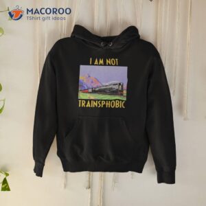 the good shirts go hard i am not trainsphobic shirt hoodie