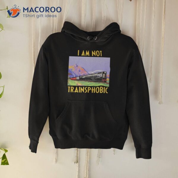 The Good Shirts Go Hard I Am Not Trainsphobic Shirt