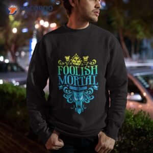 the haunted mansion foolish mortal shirt sweatshirt