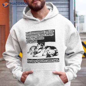 The Homosexual And The Transsexual Must Always Seek To Liberate The Other Shirt