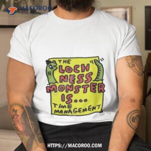The Loch Ness Monster Is Time Managemenshirt