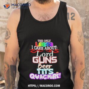 the only lgbtq i care about lord guns beer tits quagmire shirt tank top