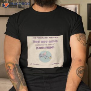 The Prine Family Presents You Got Gold John Prine Nashville Tn 2023 Shirt