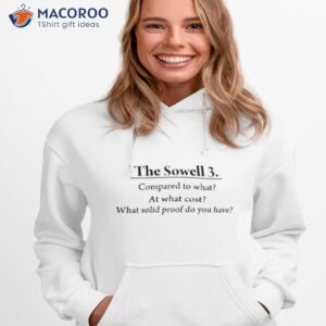 The Sowell 3 Compared To What At What Cost What Solid Proof Do You Have Shirt