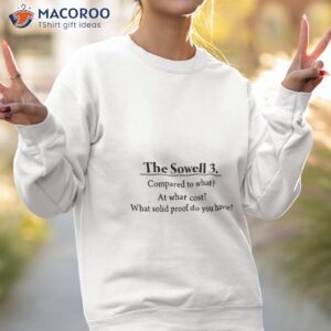 the sowell 3 compared to what at what cost what solid proof do you have shirt sweatshirt 2