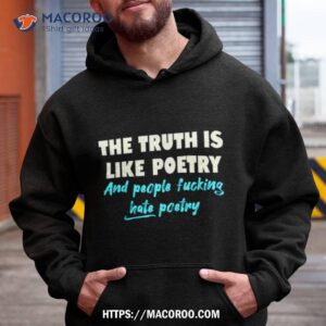 The Truth Is Like Poetry And People Fucking Hate Poetry Shirt