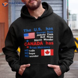 The Us Has George Bush Johnny Cash Bob Hope Stevie Wonder Canada Has Brian Mulroney Shirt