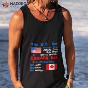 the us has george bush johnny cash bob hope stevie wonder canada has brian mulroney shirt tank top