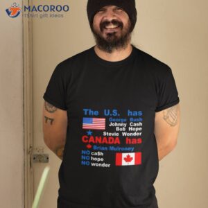 The Us Has George Bush Johnny Cash Bob Hope Stevie Wonder Canada Has Brian Mulroney Shirt