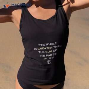 The Whole Is Greater Design 2023 Shirt 3 the whole is greater design 2023 shirt tank top 2