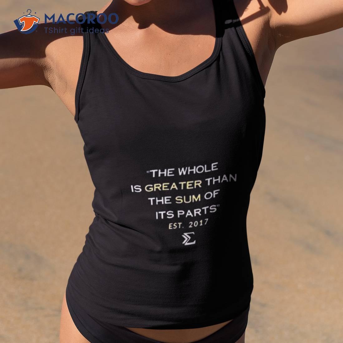 The Whole Is Greater Design 2023 Shirt The Whole Is Greater Design 2023 Shirt