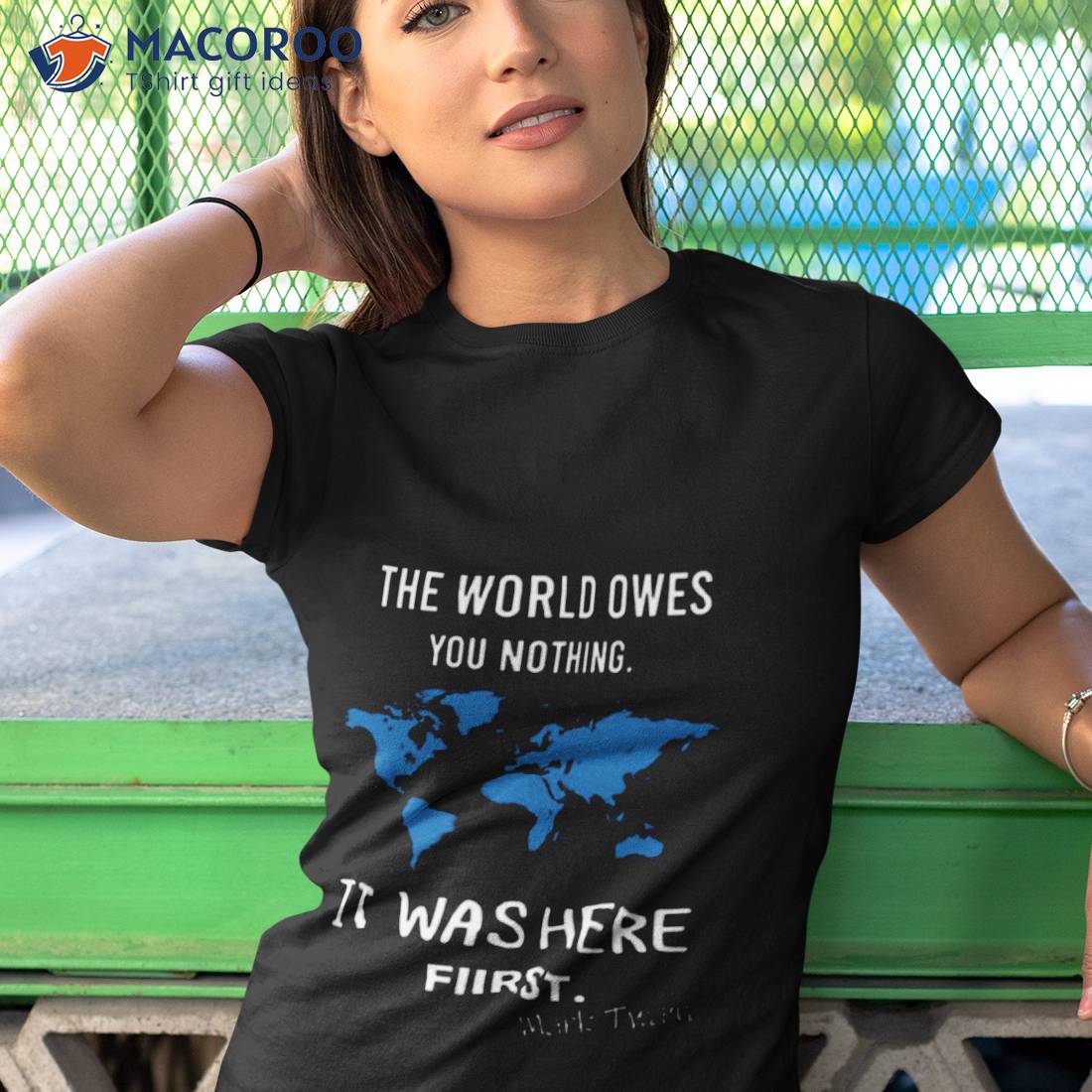 The World Owes You Nothing It Was Here First Mark Twain Shirt The World Owes You Nothing It Was Here First Mark Twain Shirt