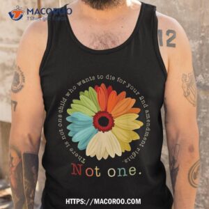 there is not one child who wants to die for your 2nd shirt tank top